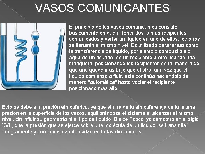 VASOS COMUNICANTES El principio de los vasos comunicantes consiste básicamente en que al tener