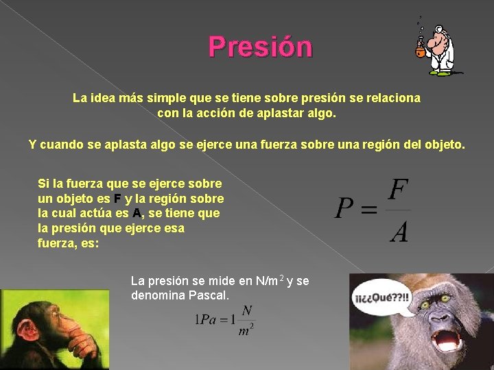 Presión La idea más simple que se tiene sobre presión se relaciona con la