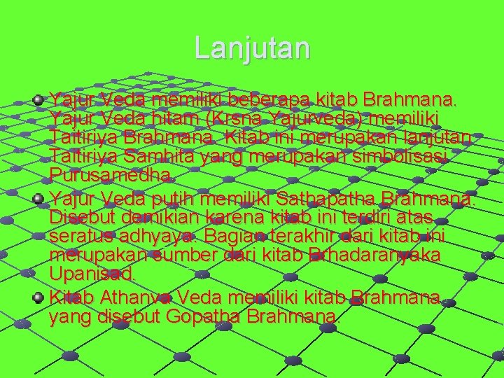 Lanjutan Yajur Veda memiliki beberapa kitab Brahmana. Yajur Veda hitam (Krsna Yajurveda) memiliki Taitiriya