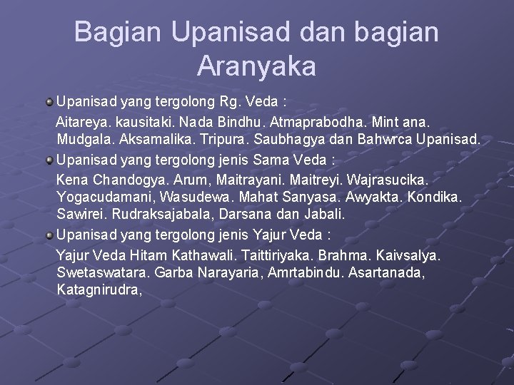 Bagian Upanisad dan bagian Aranyaka Upanisad yang tergolong Rg. Veda : Aitareya. kausitaki. Nada