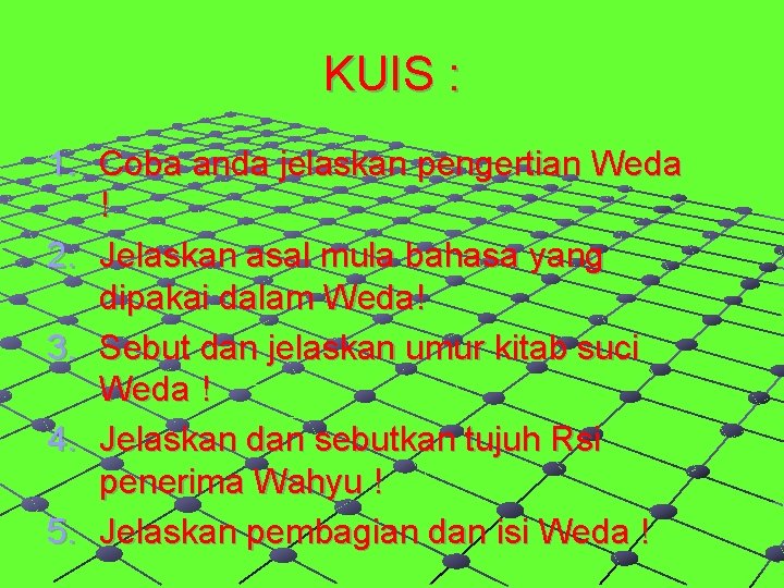 KUIS : 1. Coba anda jelaskan pengertian Weda ! 2. Jelaskan asal mula bahasa