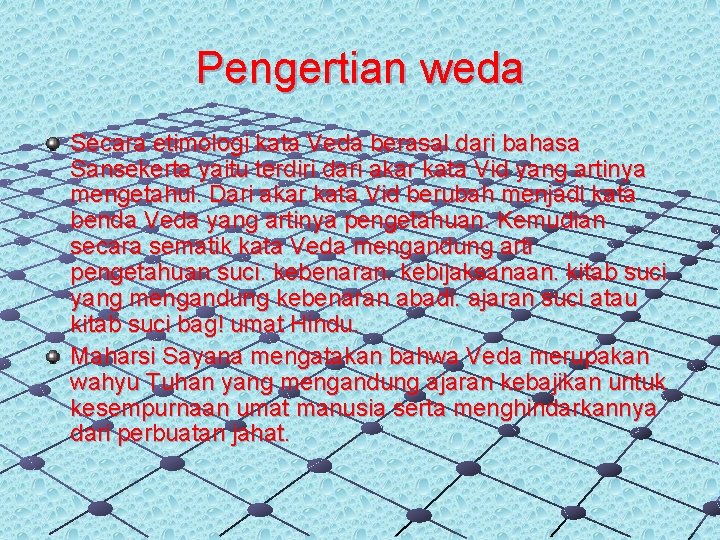  Pengertian weda Secara etimologi kata Veda berasal dari bahasa Sansekerta yaitu terdiri dari