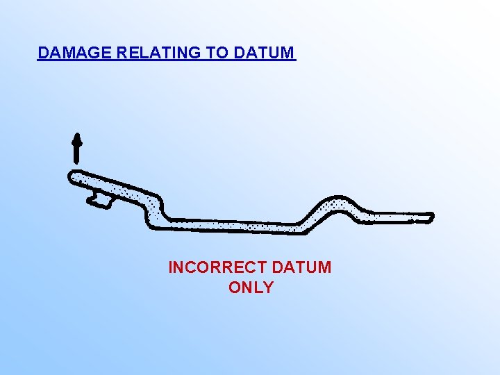 DAMAGE RELATING TO DATUM INCORRECT DATUM ONLY 