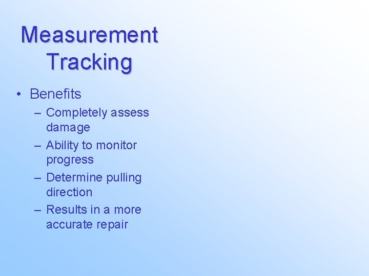 Measurement Tracking • Benefits – Completely assess damage – Ability to monitor progress –