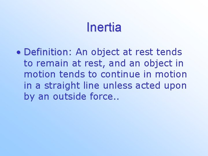 Inertia • Definition: Definition An object at rest tends to remain at rest, and
