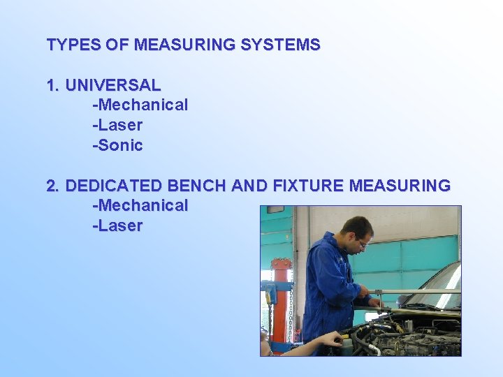 TYPES OF MEASURING SYSTEMS 1. UNIVERSAL -Mechanical -Laser -Sonic 2. DEDICATED BENCH AND FIXTURE