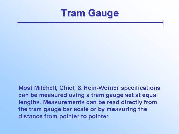 Tram Gauge Most Mitchell, Chief, & Hein-Werner specifications can be measured using a tram