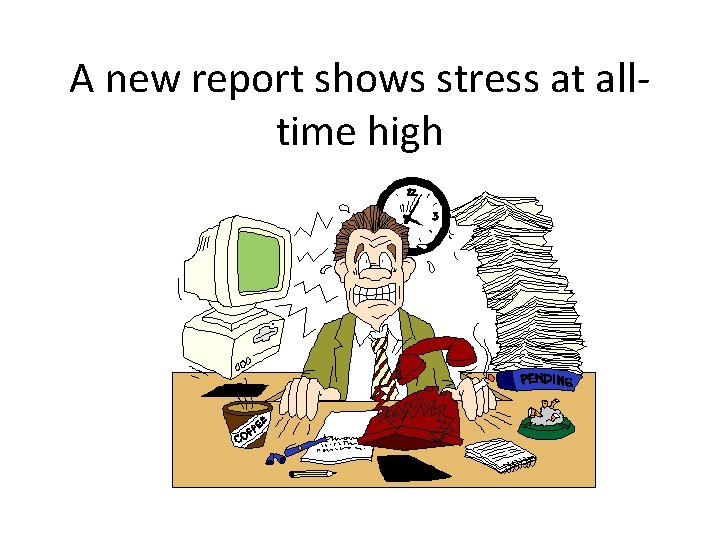 A new report shows stress at alltime high 