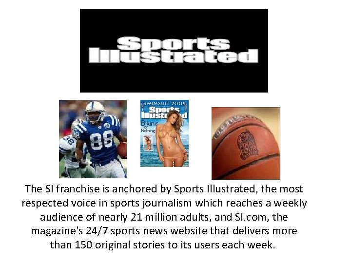The SI franchise is anchored by Sports Illustrated, the most respected voice in sports
