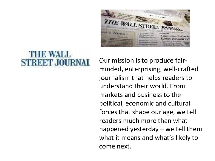 Our mission is to produce fairminded, enterprising, well-crafted journalism that helps readers to understand