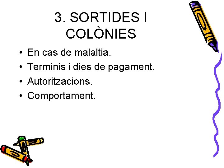 3. SORTIDES I COLÒNIES • • En cas de malaltia. Terminis i dies de