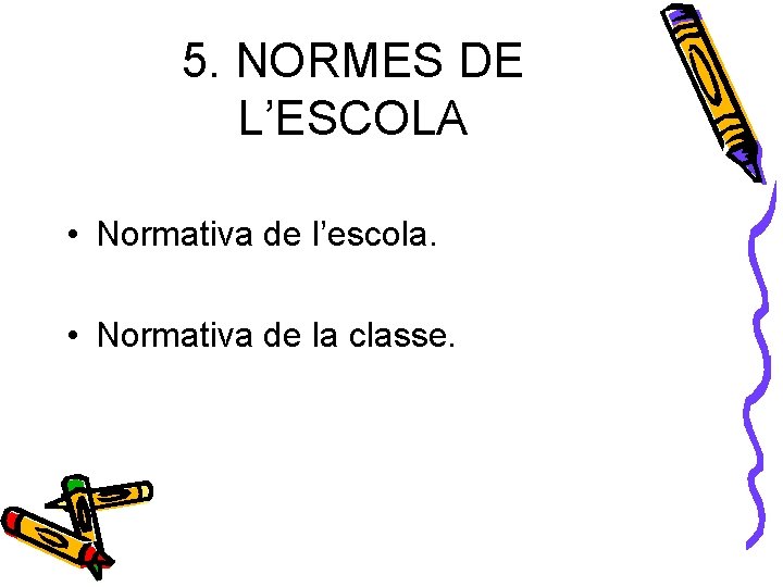 5. NORMES DE L’ESCOLA • Normativa de l’escola. • Normativa de la classe. 