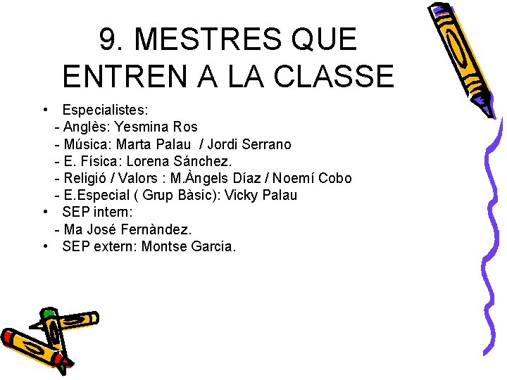 9. MESTRES QUE ENTREN A LA CLASSE • Especialistes: - Anglès: Yesmina Ros -