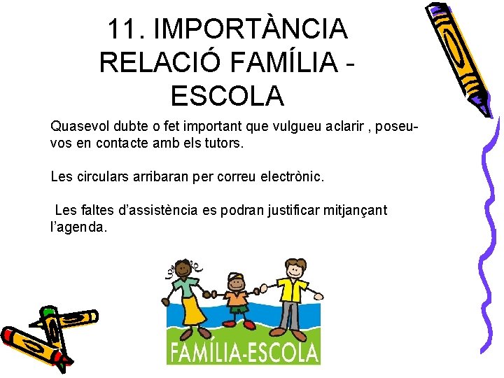 11. IMPORTÀNCIA RELACIÓ FAMÍLIA - ESCOLA Quasevol dubte o fet important que vulgueu aclarir