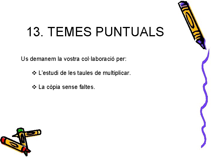 13. TEMES PUNTUALS Us demanem la vostra col·laboració per: u v L’estudi de les