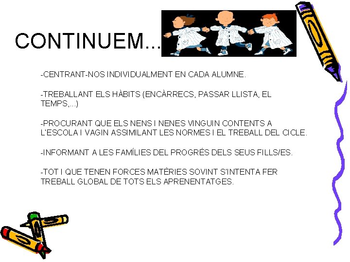 CONTINUEM. . . -CENTRANT-NOS INDIVIDUALMENT EN CADA ALUMNE. -TREBALLANT ELS HÀBITS (ENCÀRRECS, PASSAR LLISTA,