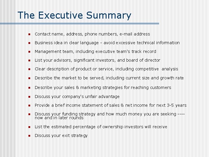 The Executive Summary n Contact name, address, phone numbers, e-mail address n Business idea