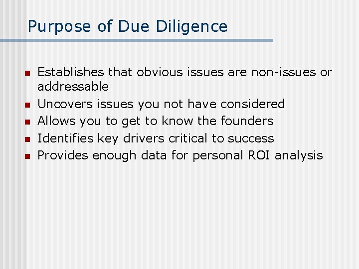 Purpose of Due Diligence n n n Establishes that obvious issues are non-issues or