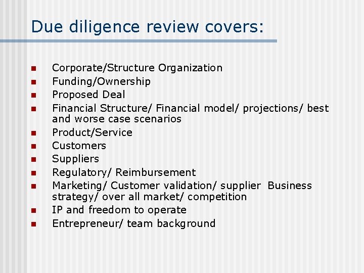 Due diligence review covers: n n n Corporate/Structure Organization Funding/Ownership Proposed Deal Financial Structure/