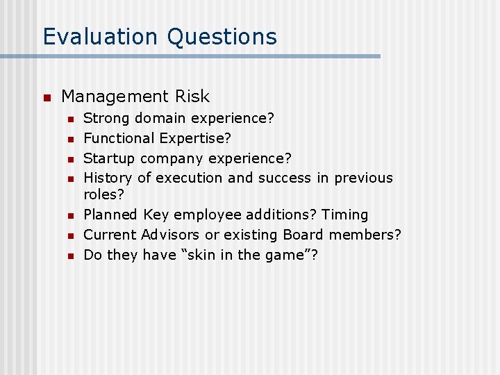 Evaluation Questions n Management Risk n n n n Strong domain experience? Functional Expertise?