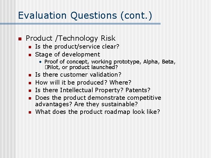 Evaluation Questions (cont. ) n Product /Technology Risk n n Is the product/service clear?