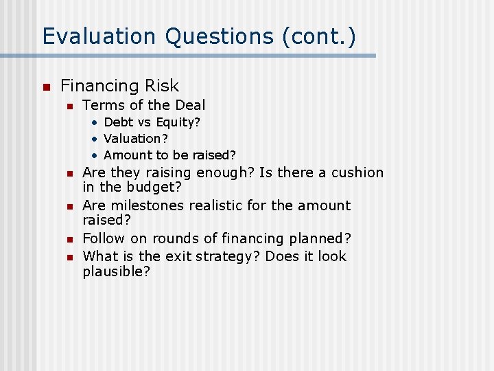 Evaluation Questions (cont. ) n Financing Risk n Terms of the Deal • Debt