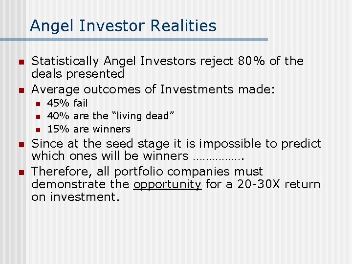 Angel Investor Realities n n Statistically Angel Investors reject 80% of the deals presented