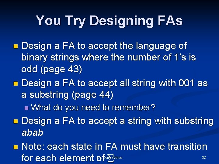 You Try Designing FAs Design a FA to accept the language of binary strings