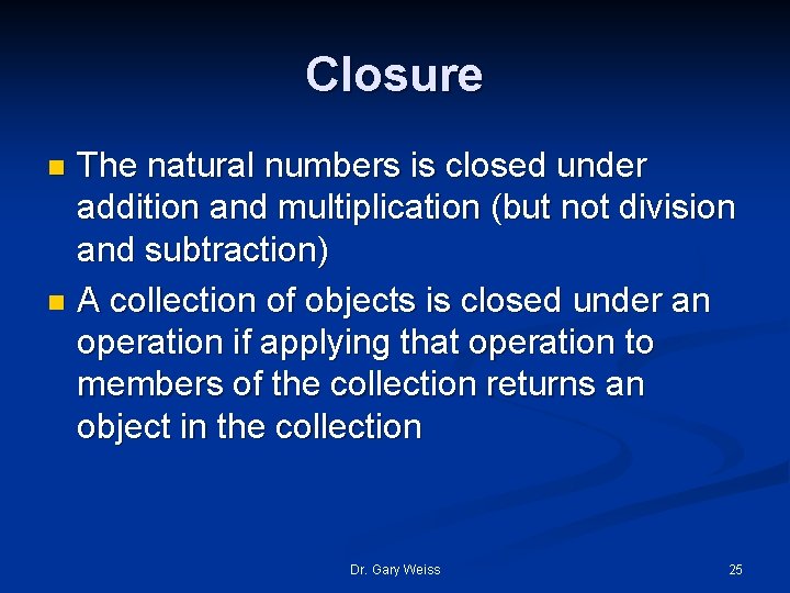 Closure The natural numbers is closed under addition and multiplication (but not division and