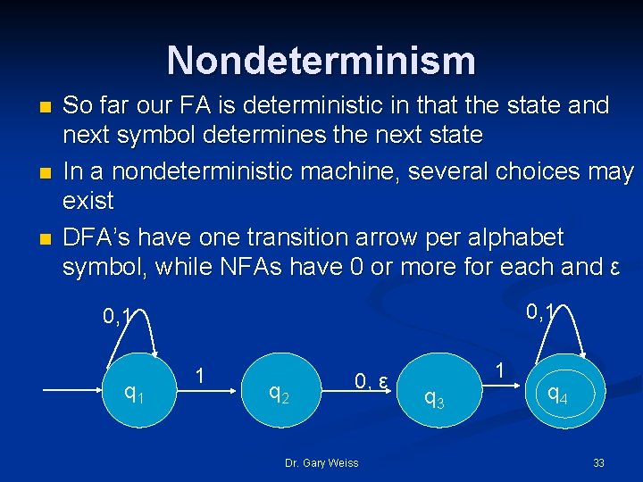 Nondeterminism n n n So far our FA is deterministic in that the state