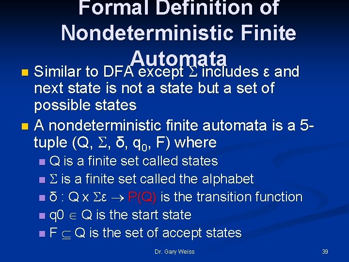 Formal Definition of Nondeterministic Finite Automata n Similar to DFA except includes ε and