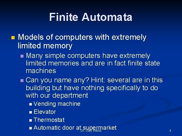 Finite Automata n Models of computers with extremely limited memory Many simple computers have