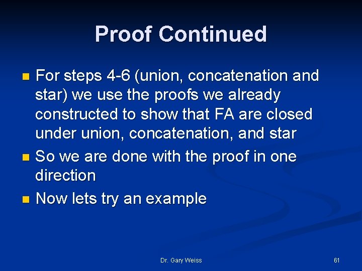 Proof Continued For steps 4 -6 (union, concatenation and star) we use the proofs