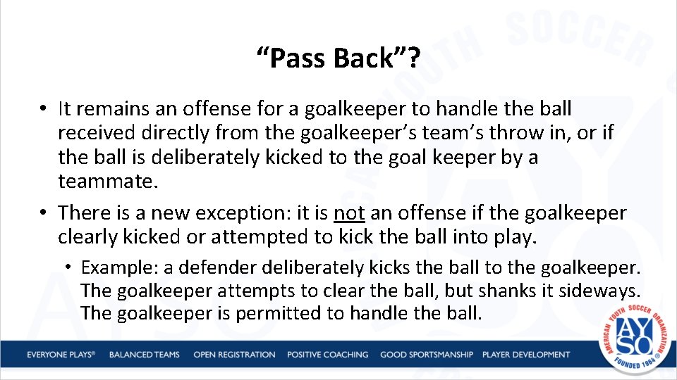 “Pass Back”? • It remains an offense for a goalkeeper to handle the ball