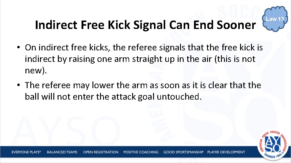Indirect Free Kick Signal Can End Sooner • On indirect free kicks, the referee