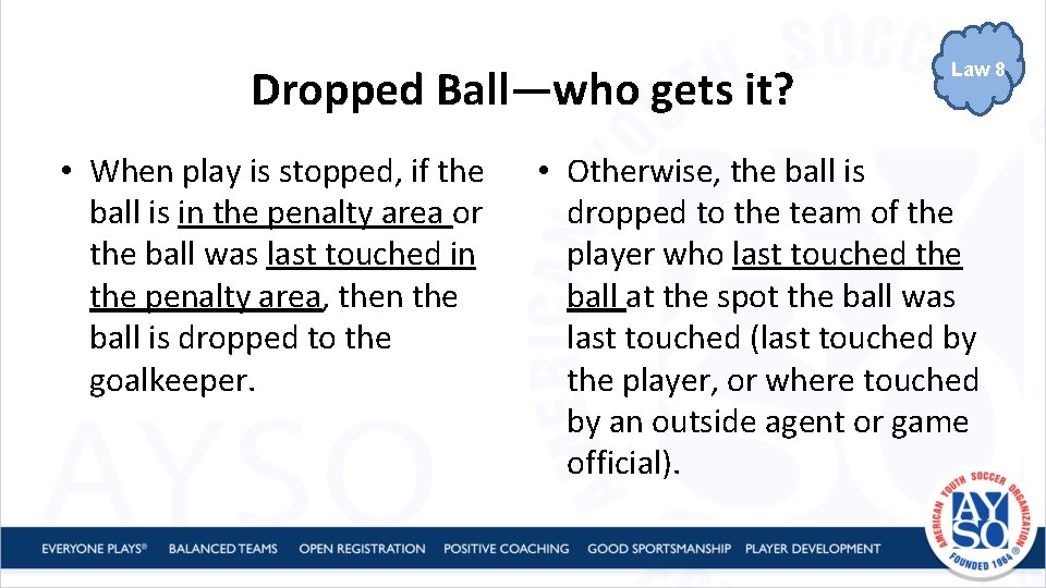Dropped Ball—who gets it? • When play is stopped, if the ball is in