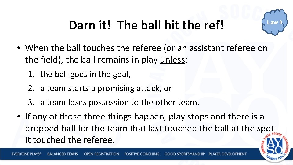 Darn it! The ball hit the ref! Law 9 • When the ball touches