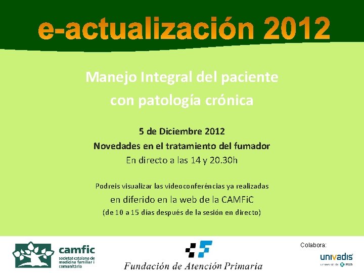Manejo Integral del paciente con patología crónica 5 de Diciembre 2012 Novedades en el Manejo Integral del paciente con patología crónica 5 de Diciembre 2012 Novedades en el