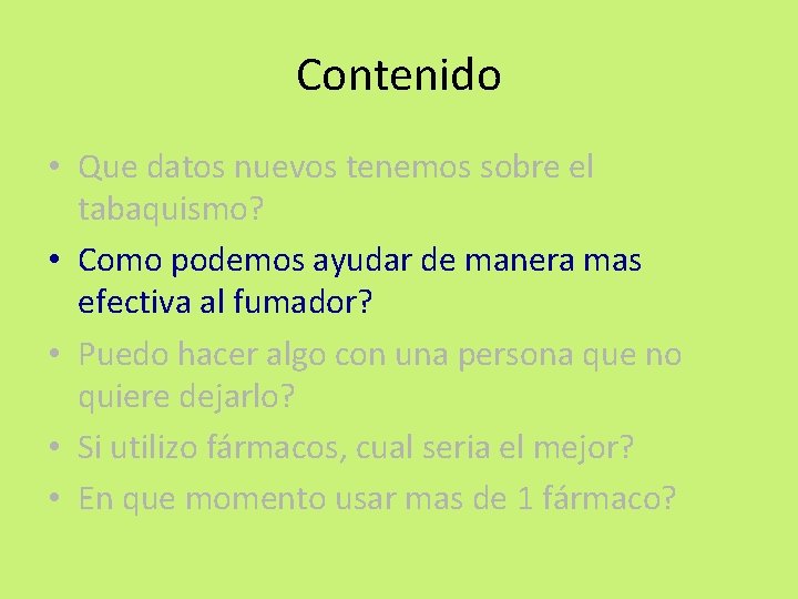 Contenido • Que datos nuevos tenemos sobre el tabaquismo? • Como podemos ayudar de Contenido • Que datos nuevos tenemos sobre el tabaquismo? • Como podemos ayudar de