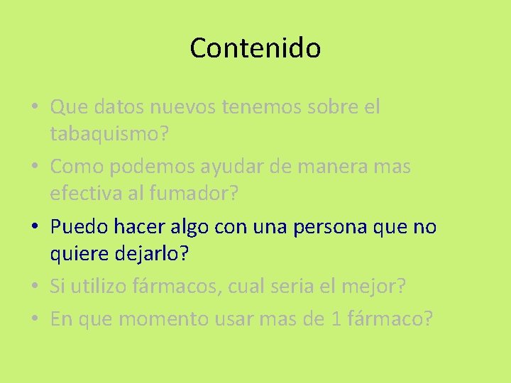 Contenido • Que datos nuevos tenemos sobre el tabaquismo? • Como podemos ayudar de Contenido • Que datos nuevos tenemos sobre el tabaquismo? • Como podemos ayudar de
