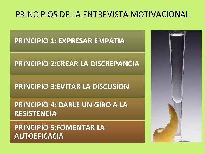 PRINCIPIOS DE LA ENTREVISTA MOTIVACIONAL PRINCIPIO 1: EXPRESAR EMPATIA PRINCIPIO 2: CREAR LA DISCREPANCIA PRINCIPIOS DE LA ENTREVISTA MOTIVACIONAL PRINCIPIO 1: EXPRESAR EMPATIA PRINCIPIO 2: CREAR LA DISCREPANCIA