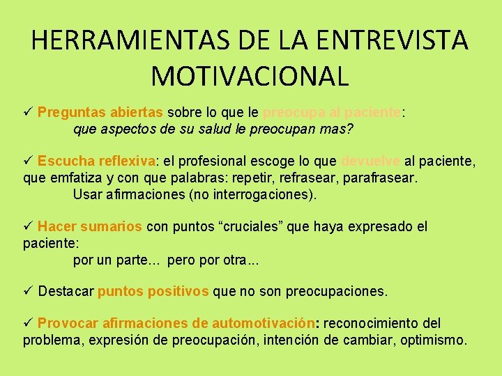 HERRAMIENTAS DE LA ENTREVISTA MOTIVACIONAL ü Preguntas abiertas sobre lo que le preocupa al HERRAMIENTAS DE LA ENTREVISTA MOTIVACIONAL ü Preguntas abiertas sobre lo que le preocupa al