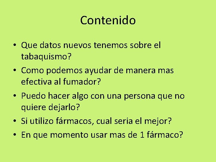 Contenido • Que datos nuevos tenemos sobre el tabaquismo? • Como podemos ayudar de Contenido • Que datos nuevos tenemos sobre el tabaquismo? • Como podemos ayudar de
