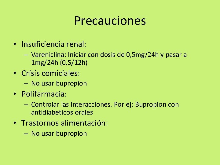 Precauciones • Insuficiencia renal: – Vareniclina: Iniciar con dosis de 0, 5 mg/24 h Precauciones • Insuficiencia renal: – Vareniclina: Iniciar con dosis de 0, 5 mg/24 h