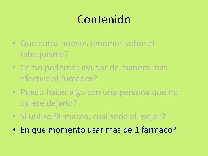Contenido • Que datos nuevos tenemos sobre el tabaquismo? • Como podemos ayudar de Contenido • Que datos nuevos tenemos sobre el tabaquismo? • Como podemos ayudar de