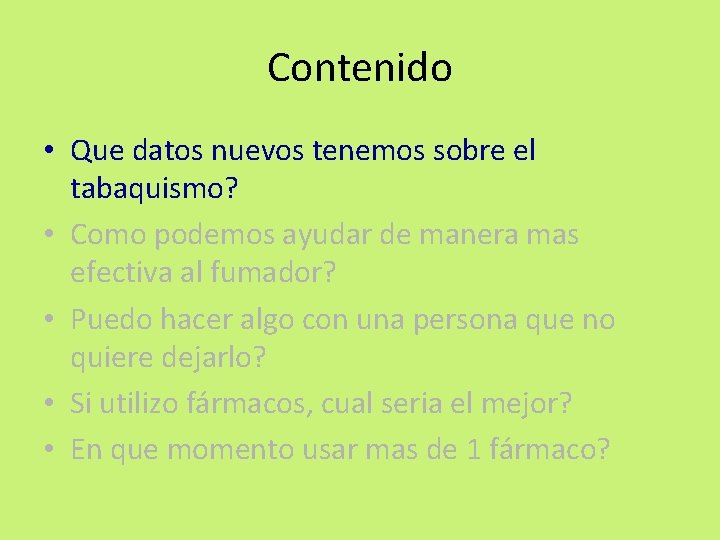 Contenido • Que datos nuevos tenemos sobre el tabaquismo? • Como podemos ayudar de Contenido • Que datos nuevos tenemos sobre el tabaquismo? • Como podemos ayudar de
