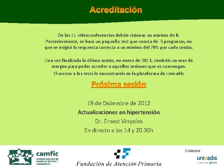 De las 11 videoconferencias debéis visionar un mínimo de 8. Posteriormente, se hará un De las 11 videoconferencias debéis visionar un mínimo de 8. Posteriormente, se hará un