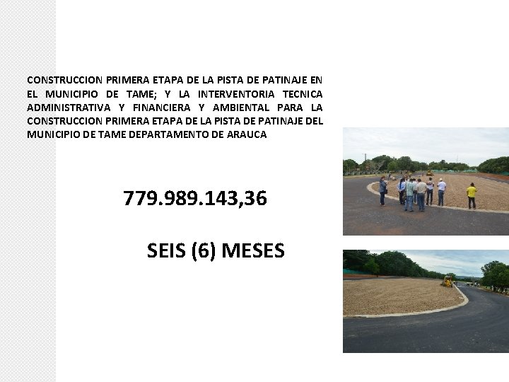 CONSTRUCCION PRIMERA ETAPA DE LA PISTA DE PATINAJE EN EL MUNICIPIO DE TAME; Y