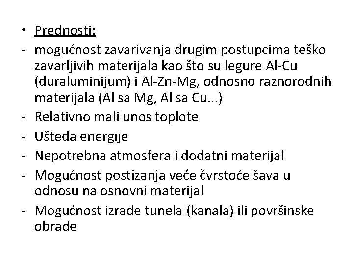  • Prednosti: - mogućnost zavarivanja drugim postupcima teško zavarljivih materijala kao što su