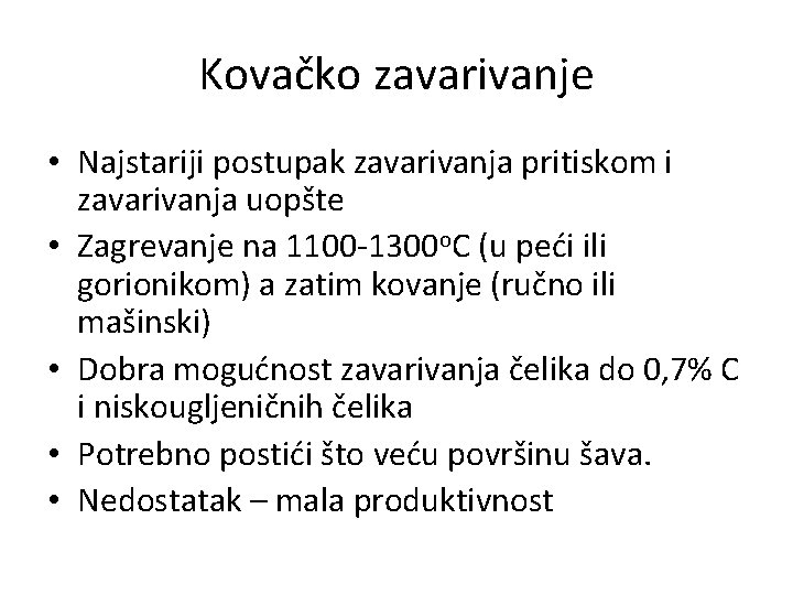 Kovačko zavarivanje • Najstariji postupak zavarivanja pritiskom i zavarivanja uopšte • Zagrevanje na 1100